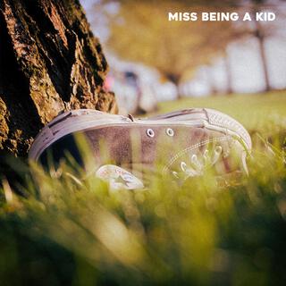 Miss Being a Kid lyrics | Boomplay Music