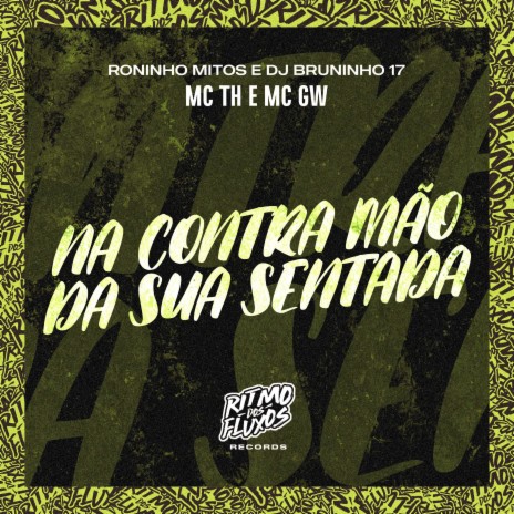 Na Contramão da Sua Sentada ft. MC GW, Roninho Mitos & DJ Bruninho 17 | Boomplay Music