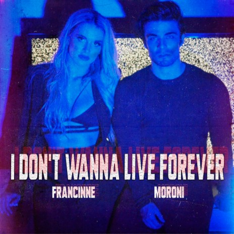 I Don't Wanna Live Forever ft. Francinne | Boomplay Music