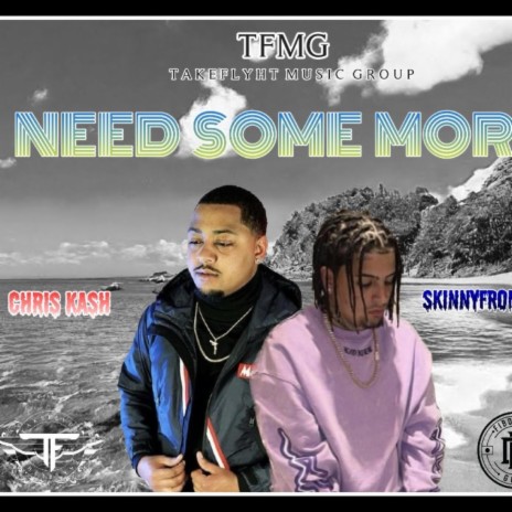 Need Some More ft. Skinnyfromthe9 & Chris Kash | Boomplay Music