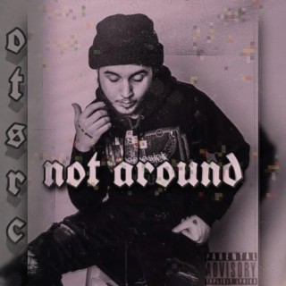 Not Around