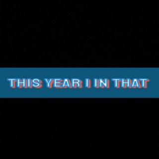 This Year I In That