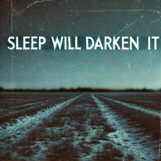 Sleep Will Darken It lyrics | Boomplay Music