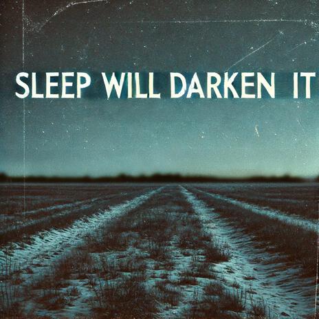 Sleep Will Darken It | Boomplay Music