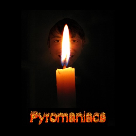 Pyromaniacs | Boomplay Music