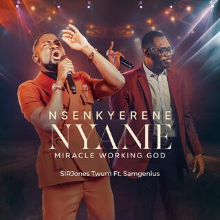 NSENKYERENE NYAME(Miracle Working God)