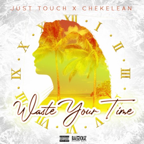 Waste Your Time ft. Chekelean | Boomplay Music