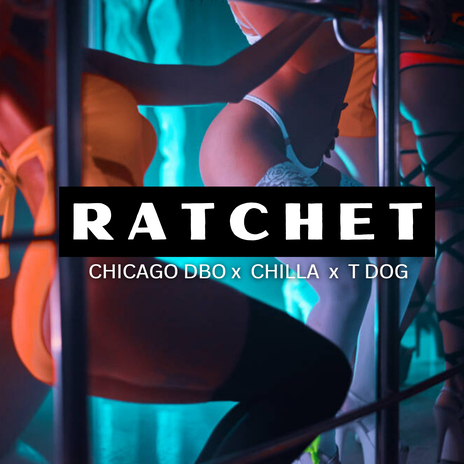 RATCHET ft. Chicago Dbo & T Dog | Boomplay Music