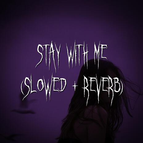 stay with me (slowed + reverb) ft. brown eyed girl | Boomplay Music