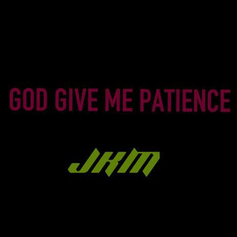 God Give Me Patience
