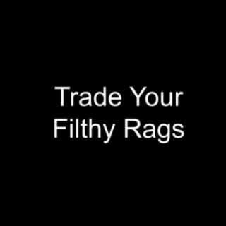 Trade Your Filthy Rags