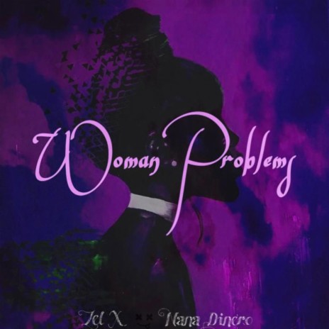 Woman Problems ft. Zel X & Nana Dinero | Boomplay Music