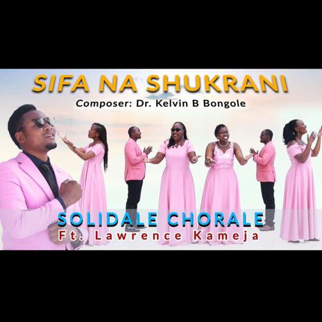 SIFA NA SHUKRANI ft. CHORALE SOLIDALE & Lawrence Kameja | Boomplay Music