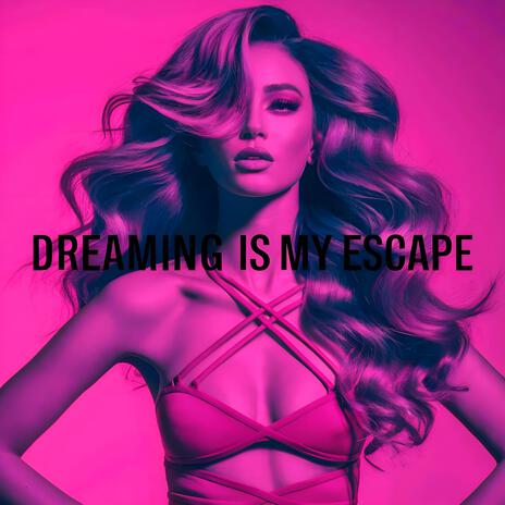 Dreaming is My Escape | Boomplay Music