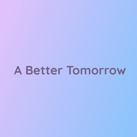 A Better Tomorrow | Boomplay Music