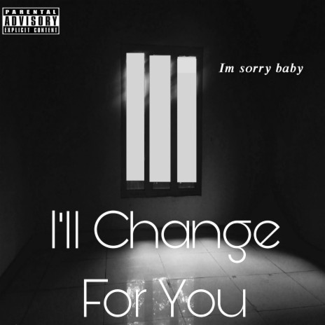 I'll Change For You | Boomplay Music