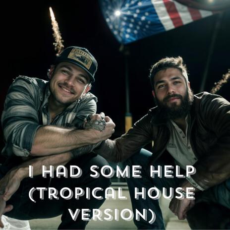 I Had Some Help (Post Malone Featuring & Morgan Wallen) (Tropical House Version) | Boomplay Music