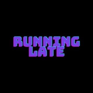 Running Late