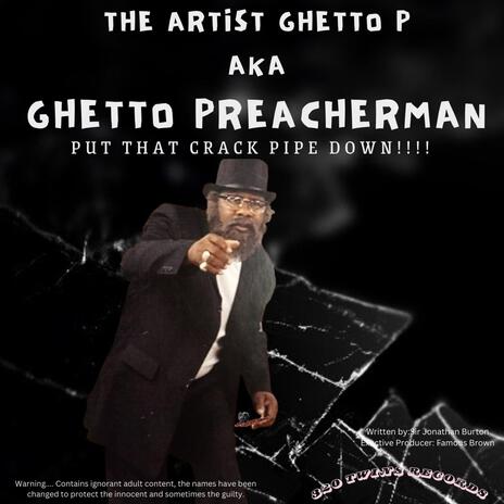 Sir Jonathan Burton Presents: Ghetto P PUT THAT CRACKPIPE DOWN