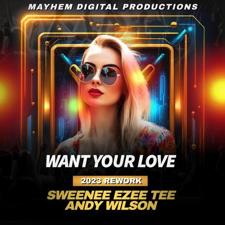 Want Your Love 2023 Rework ft. SWEENEE, EZEE TEE & Andy Wilson