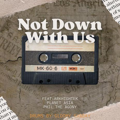Not Down With Us ft. The Arkhightek, Planet Asia & Phil the Agony | Boomplay Music
