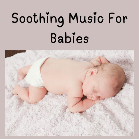 Soothing Music For Babies ft. Soothing Piano Classics For Sleeping Babies, Baby Sleep Music & Baby Sleeps