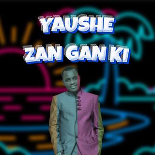 Yaushe Zan Gan Ki