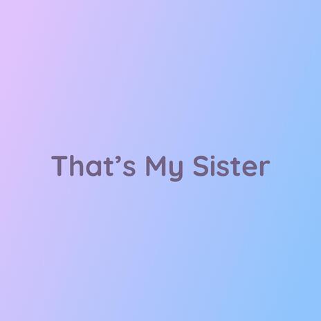 That's My Sister | Boomplay Music