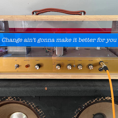 Change ain't gonna back it better for you ft. Alice Togneri & Beth Togneri | Boomplay Music