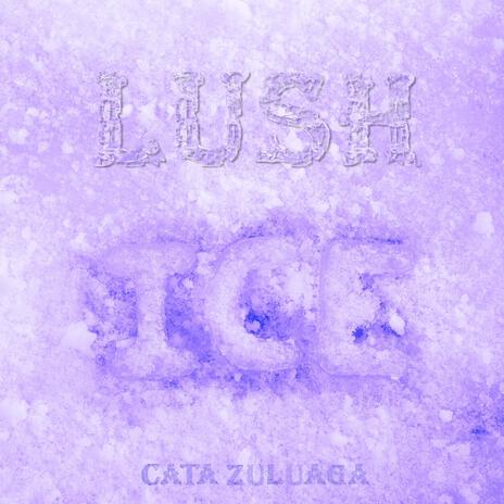 LUSH ICE | Boomplay Music