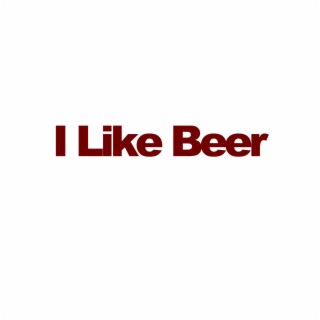 I Like Beer lyrics | Boomplay Music
