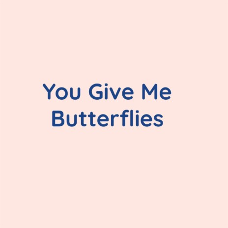 You Give Me Butterflies | Boomplay Music