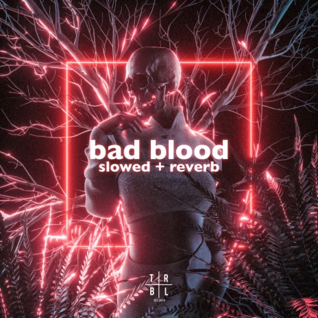 Bad Blood (Slowed + Reverb) ft. outsiderX | Boomplay Music