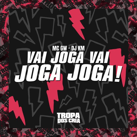 Vai Joga Vai Joga Joga! ft. dj km & Tropa dos Cria | Boomplay Music