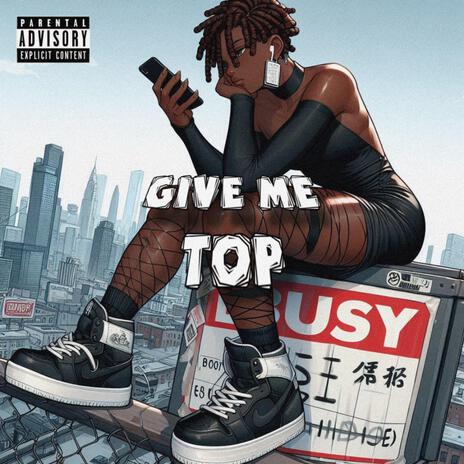 GIVE ME TOP (Solo Version) | Boomplay Music