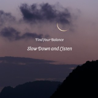 Slow Down and Listen