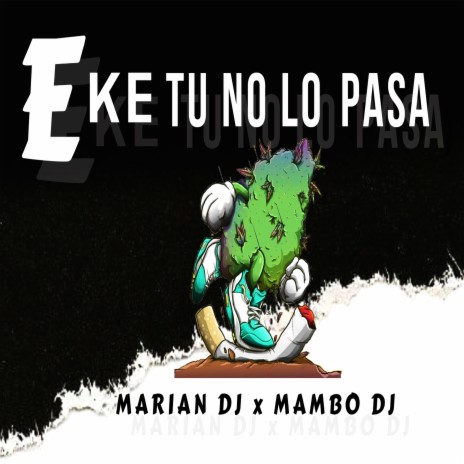 E' Ke Tu No Lo Pasa Rkt ft. Dj Marian | Boomplay Music