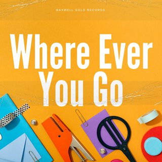 Where Ever You Go