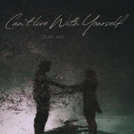 Can't Live With Yourself | Boomplay Music