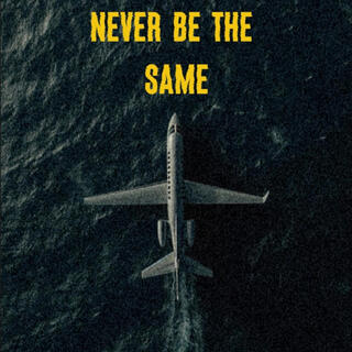 Never be the same