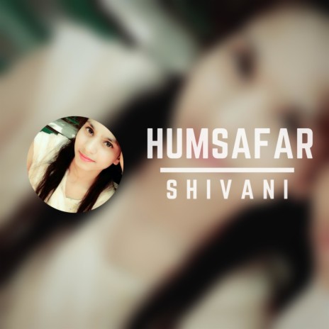Humsafar ft. Shivani | Boomplay Music