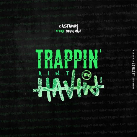 Trappin Ain't Havin (feat. Bruh Man) | Boomplay Music