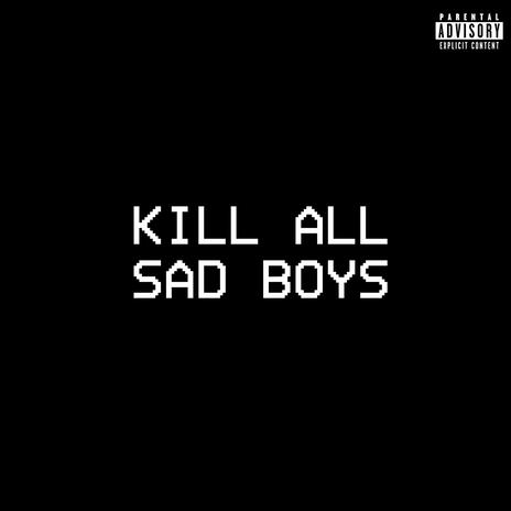 KILL ALL SAD BOYS | Boomplay Music