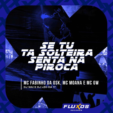 Se Tu Ta Solteira Senta na Piroca ft. MC GW, MC Moana, MC Fabinho da OSK & DJ Wai | Boomplay Music