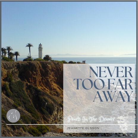 Never Too Far Away | Boomplay Music