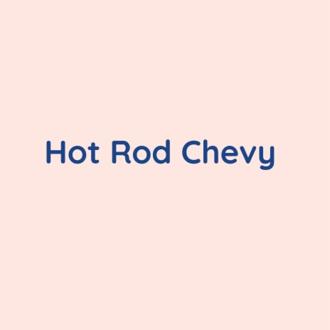 Hot Rod Chevy | Boomplay Music