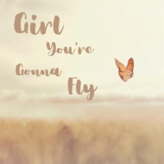 Girl You're Gonna Fly lyrics | Boomplay Music