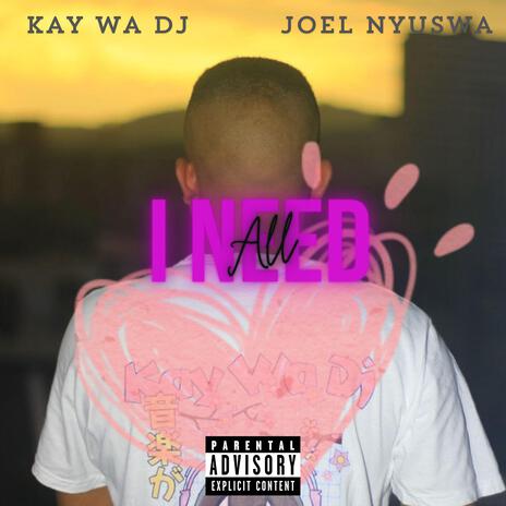 All I Need ft. Joel Nyuswa | Boomplay Music