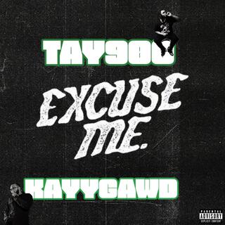 EXCUSE ME ft. TAY900 lyrics | Boomplay Music