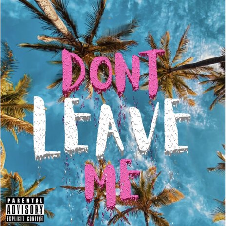 Dont Leave Me | Boomplay Music